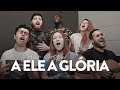 Vocal Livre - A Ele a Glória (Vídeo Cover)