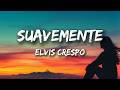 Elvis Crespo - Suavemente (Letra/Lyrics)