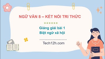 Giảng bài 1: Biệt ngữ xã hội | Bài giảng ngữ văn 8 kết nối tri thức