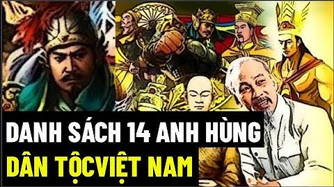 Danh Sách 14 Anh Hùng Dân Tộc Việt Nam