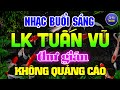 Đỉnh Cao LK Tuấn Vũ Không Lời Thư Giãn KHÔNG QUẢNG CÁO Nhạc Hay Dễ Ngủ  - Hòa Tấu Guitar Hải Ngoại