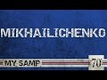 #70diNoi, My Samp: Aleksei Mikhailichenko