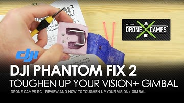 DJI Phantom Fix 2 - Toughen up your Vision+ Gimbal