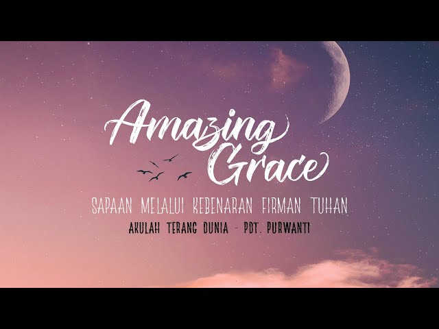 Amazing Grace - Akulah Terang Dunia - Pdt. Purwanti - 23 Februari 2021