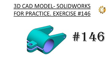 3D CAD MODEL- SOLIDWORKS FOR PRACTICE. EXERCISE #146