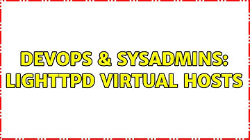DevOps & SysAdmins: Lighttpd Virtual hosts