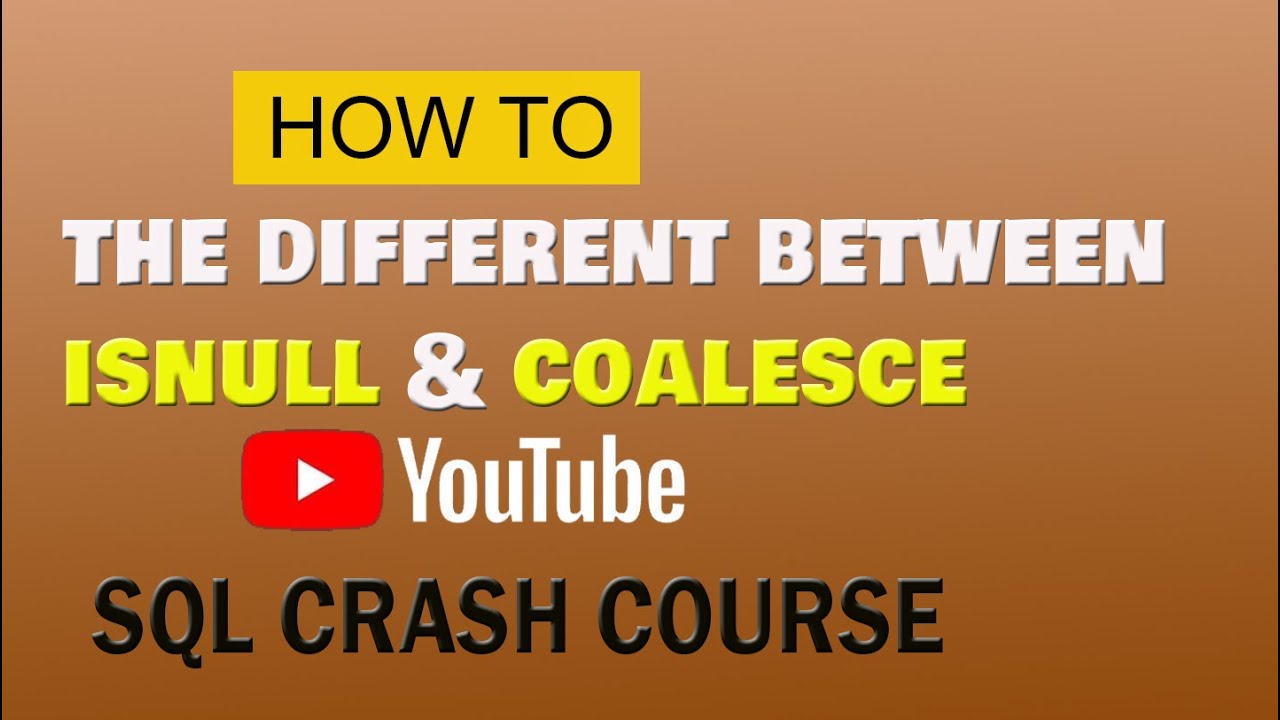 SQL # 21: The different between ISNULL and COALESCE - YouTube