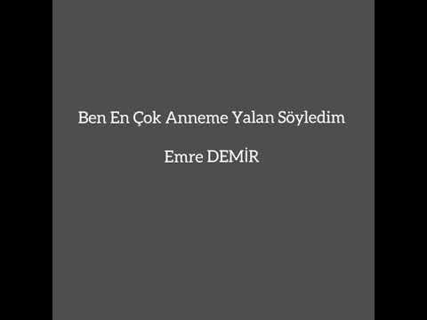 Ben En Çok Anneme Yalan Söyledim - Emre Demir