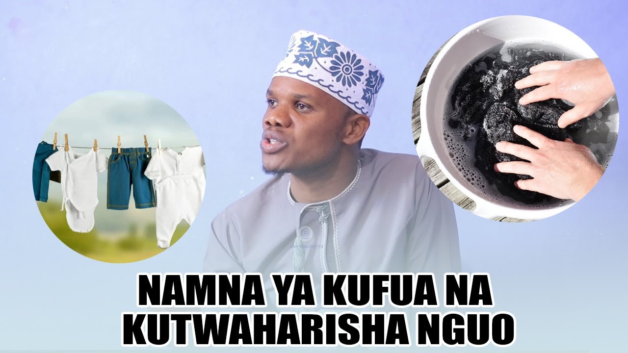 SWALA NI TWAHARA | WATU WANASWALI NA NAJISI | NAMNA YA KUFUA NA KUTWAHARISHA NGUO