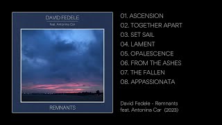 David Fedele - &#39;REMNANTS&#39; (feat. Antonina Car) - Full Album (Neoclassical / Modern Classical Music)