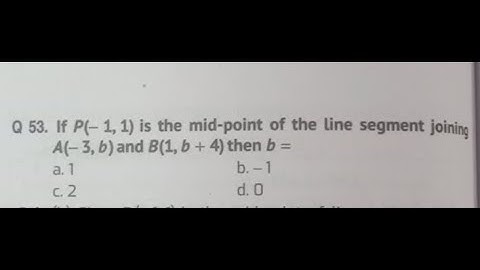 If p( - 1,1) is the midpoint of line segment joining A( - 3,b) and( 1b +4)then b=