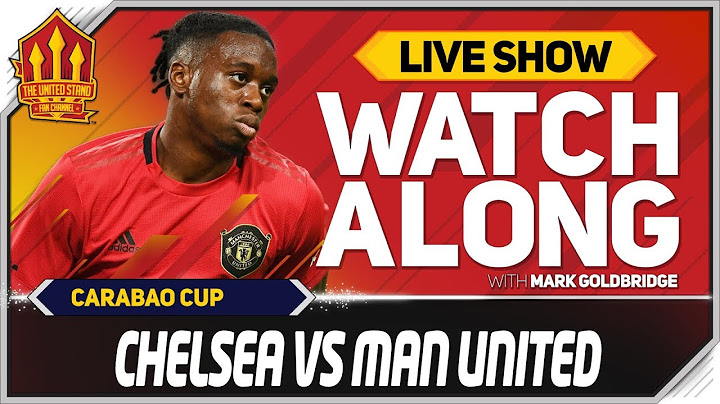CHELSEA vs MANCHESTER UNITED | With Mark Goldbridge LIVE