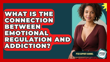 What Is The Connection Between Emotional Regulation And Addiction? - PTSD Support Channel