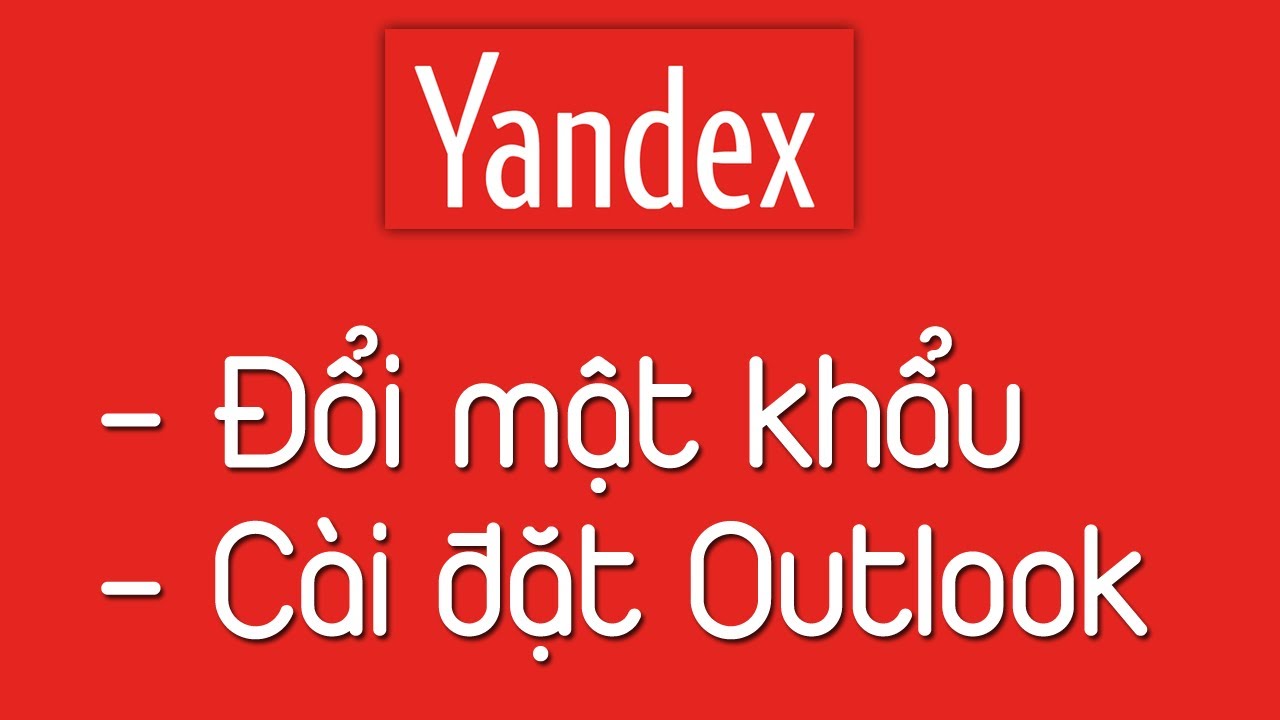 Cách sử dụng Email Yandex - Đổi mật khẩu và cài đặt Outlook với Yandex Mail | Mãnh Tử Nha