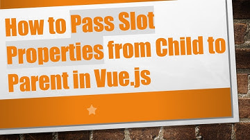 How to Pass Slot Properties from Child to Parent in Vue.js