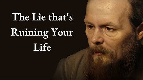 Why Lying to Yourself is Ruining Your Life - Fyodor Dostoevsky