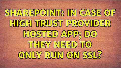 Sharepoint: In case of High Trust Provider Hosted App; do they need to only run on SSL?