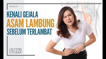 Penyakit Asam Lambung, Gejala, Penyebab, Pengobatan dan Pencegahan