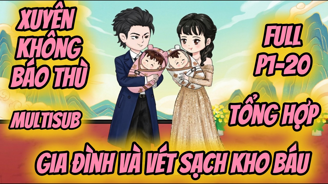 (Full P1-20) | Xuyên Không: Báo Thù Gia Đình Và Vét Sạch Kho Báu | MeCungReview