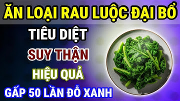 7 Loại Rau Luộc Đại Bổ Cho Thận, Người Cao Tuổi Càng Ăn Thận Càng Khỏe, Hết Tiểu Đêm, Ngủ Sâu Giấc!