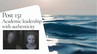 Post 151 - Academic Leadership with Authenticity