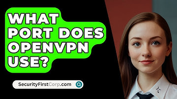 What Port Does OpenVPN Use? - SecurityFirstCorp.com