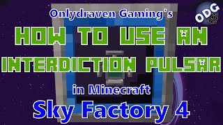 Minecraft - Sky Factory 4 - How to Make and Use an Interdiction Pulsar