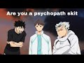 Are you a psychopath skit || haikyuu text