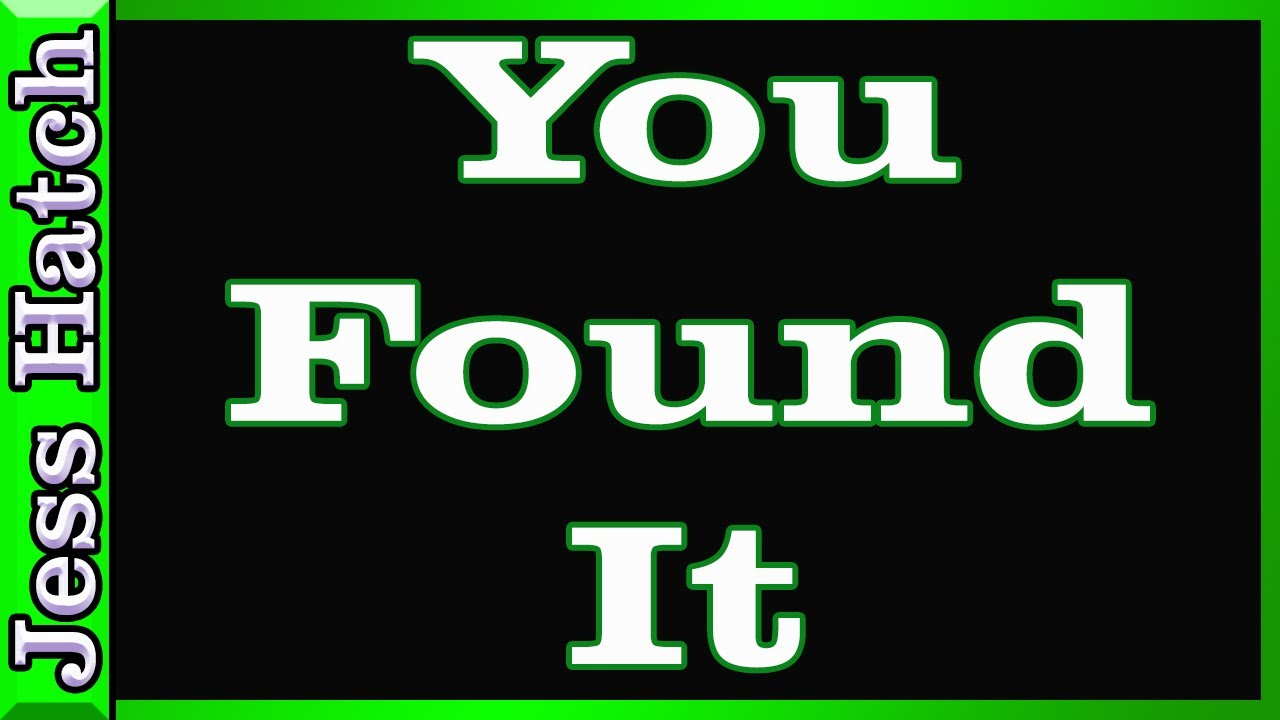 You Found It! - YouTube