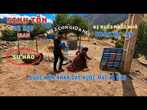 Người Phụ Nữ Kiên Cường Nhất Du Mục Iran | Phần[53-56] | Cuộc Hôn Nhân Đầy Nước Mắt Và Đau