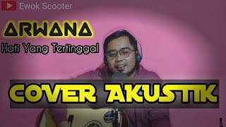 Arwana - Hati Yang Tertinggal Versi Akustik