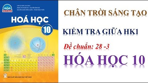 ĐỀ KIỂM TRA GIỮA HỌC KÌ 1 HÓA 10 - CHÂN TRỜI SÁNG TẠO