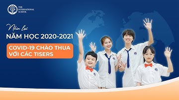 Nhìn lại năm học 2020 - 2021: COVID-19 chào thua với các TISers | Trường Quốc Tế TIS