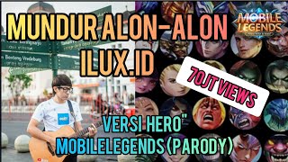 MUNDUR ALON-ALON ILUX.ID Versi HERO MOBILE LEGENDS Bang Bang Cover Parody