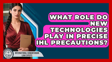 What Role Do New Technologies Play In Precise IHL Precautions?