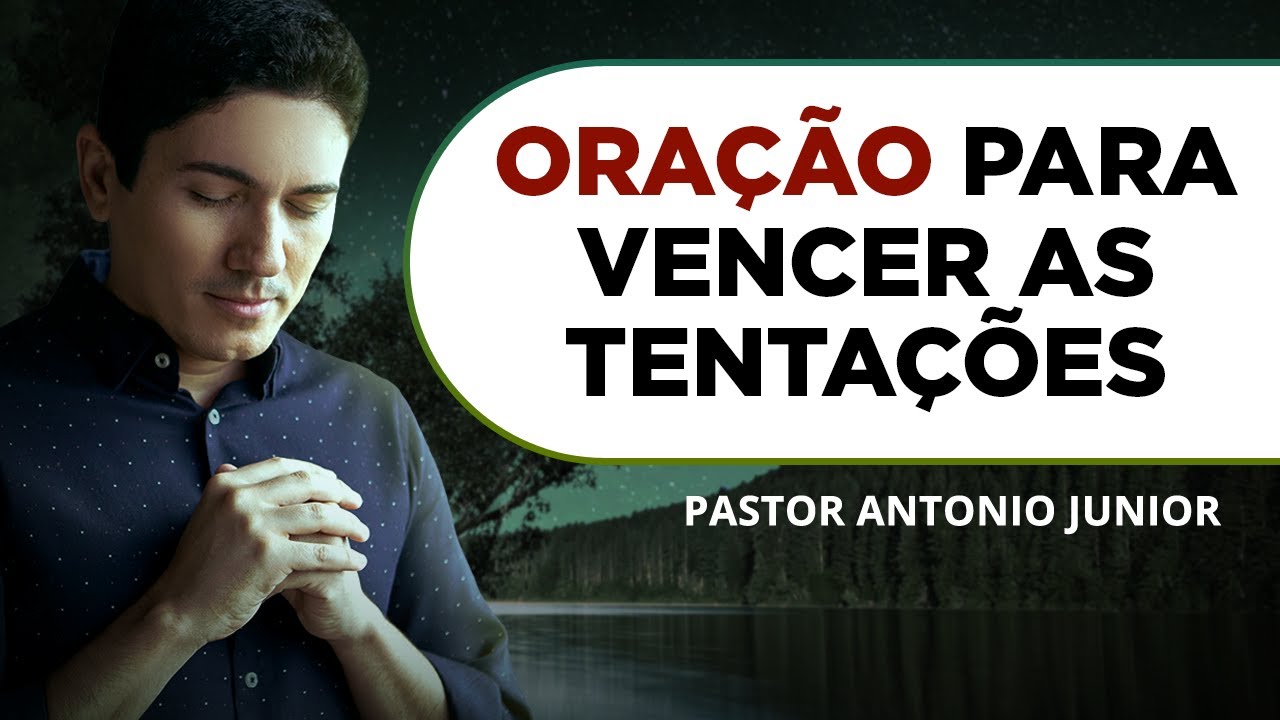 ORAÇÃO PODEROSA PARA VENCER AS TENTAÇÕES DA CARNE 🙏🏼 Pastor Antônio Júnior