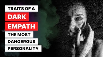 7 Traits of a Dark Empath - The Most Dangerous Personality Type