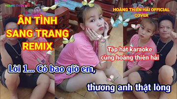 ÂN TÌNH SANG TRANG REMIX - COVER - HOÀNG THIÊN HẢI OFFICIAL