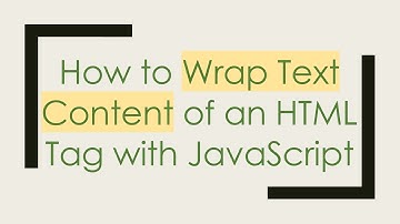 How to Wrap Text Content of an HTML Tag with JavaScript