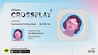 Be With You (Original by The Whitest Crow) - Pae Arak And The Pisat Band | Fungjai Crossplay 2 chords