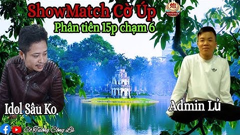[ShowMatch Cờ Úp ] Admin Lủ vs Idol Sâu Ko | Phân tiên 15p chạm 6 |