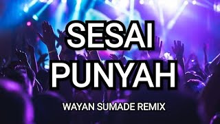 WAYAN SUMADE - SESAI PUNYAH DJ REMIX