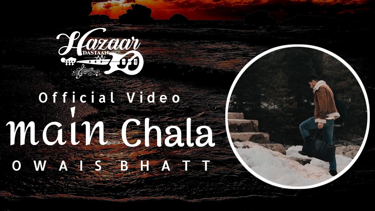 Watch Owais Bhatt - MAIN CHALA (Official Video) on YouTube Watch Owais Bhatt - MAIN CHALA (Official Video) on YouTube