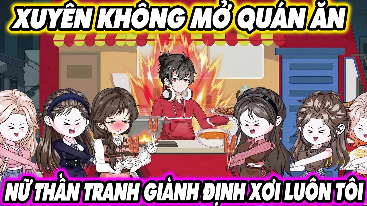XUYÊN KHÔNG MỞ QUÁN ĂN NỮ THẦN TRANH GIÀNH ĐỊNH XƠI LUÔN TÔI | KnoxVietsub