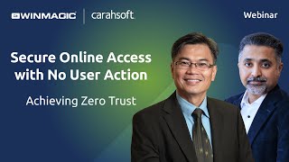 Webinar: Secure Online Access with No User Action! Achieving Zero Trust.
