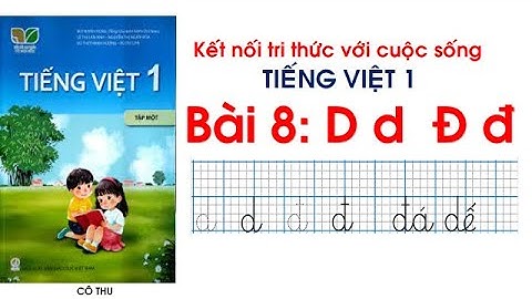 Bài 8 D d Đ đ - Tiếng Việt lớp 1 sách Kết nối tri thức với cuộc sống | Cô Thu | Đánh vần Tiếng Việt