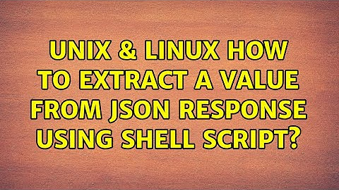 Unix & Linux: How to extract a value from json response using shell script? (3 Solutions!!)