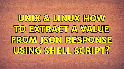 Unix & Linux: How to extract a value from json response using shell script? (3 Solutions!!)