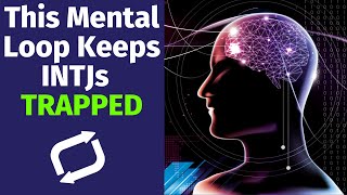 The NiFi Loop: How INTJs Get TRAPPED Inside Their Own Minds