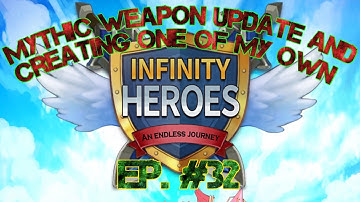 Infinity Heroes EP. #32 Mythic weapon update !